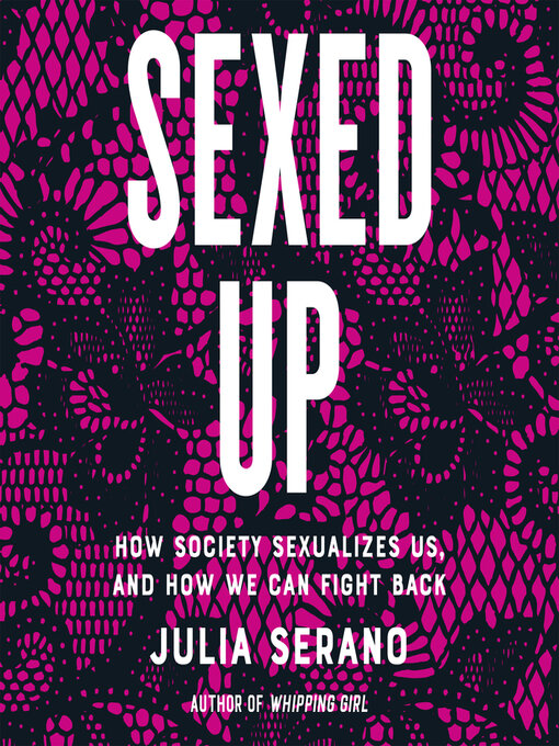 Title details for Sexed Up by Julia Serano - Available